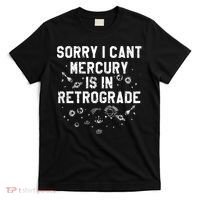 Sorry I CanT Mercury Is In Retrograde Funny Astrology T-Shirt thumb 0