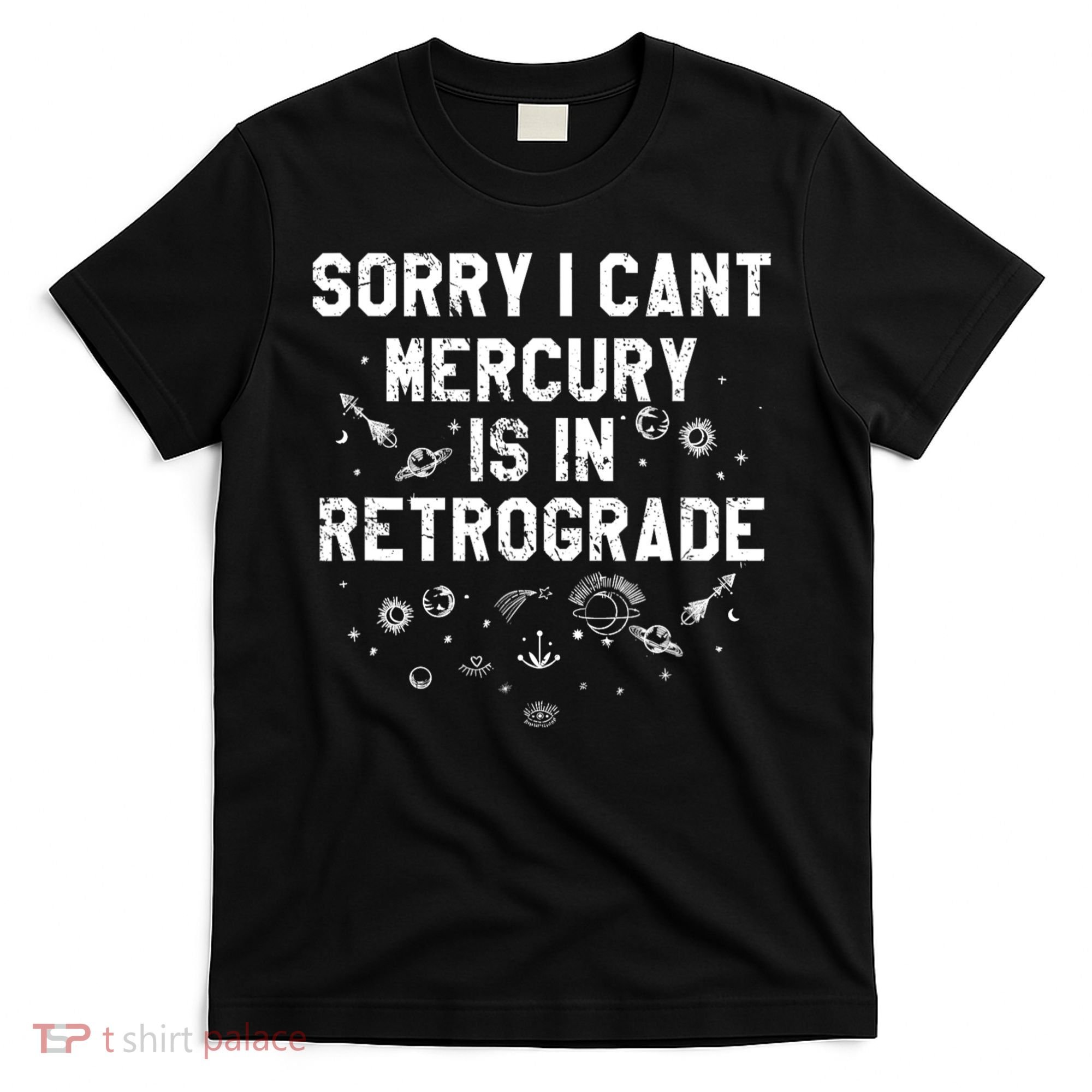 Sorry I CanT Mercury Is In Retrograde Funny Astrology T-Shirt