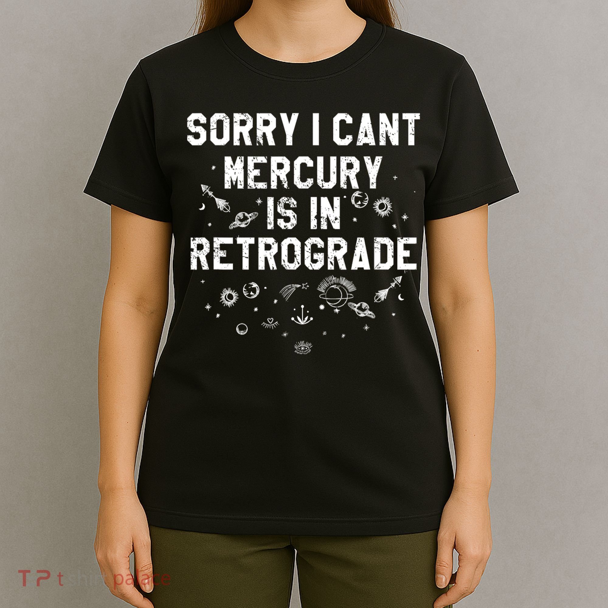 Sorry I CanT Mercury Is In Retrograde Funny Astrology T-Shirt
