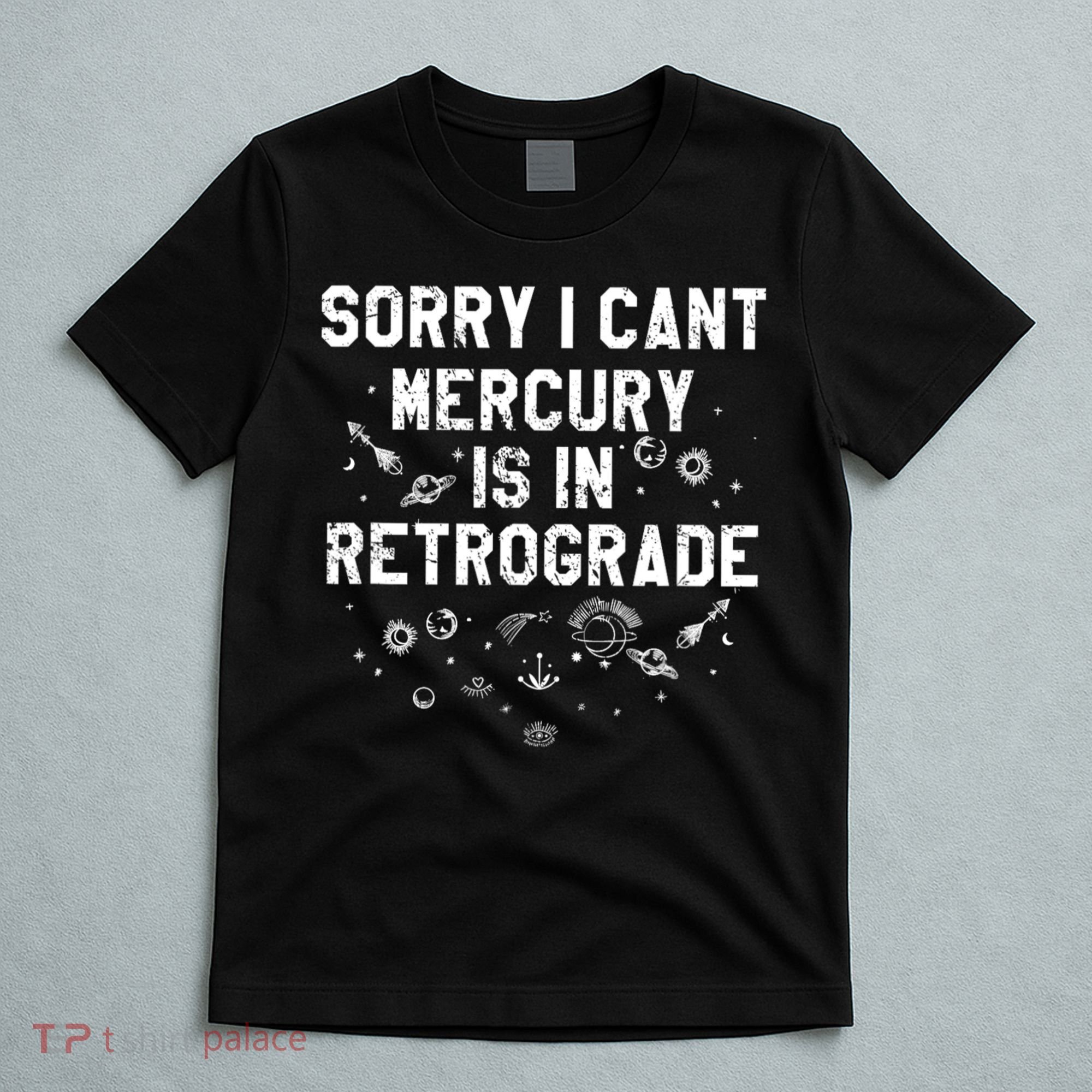 Sorry I CanT Mercury Is In Retrograde Funny Astrology T-Shirt