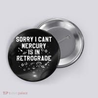 Sorry I CanT Mercury Is In Retrograde Funny Astrology Button thumb 0