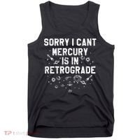 Sorry I CanT Mercury Is In Retrograde Funny Astrology Tank Top thumb 0