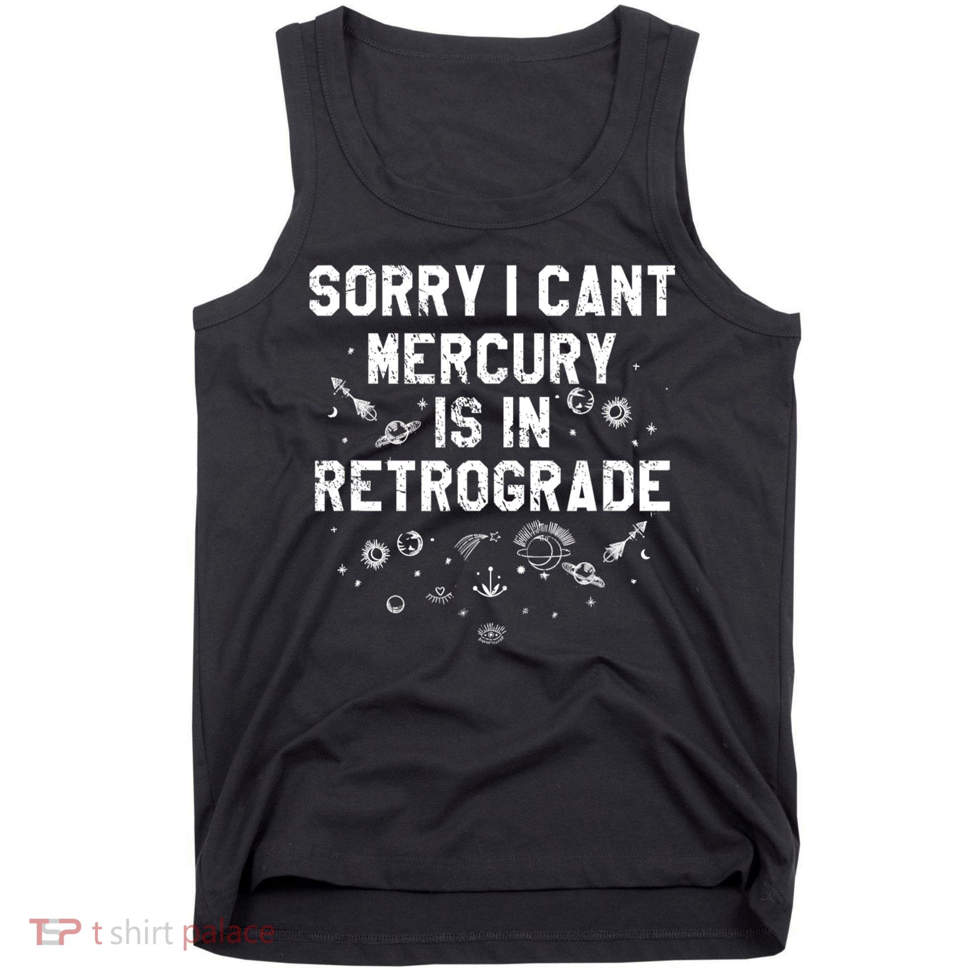 Sorry I CanT Mercury Is In Retrograde Funny Astrology Tank Top