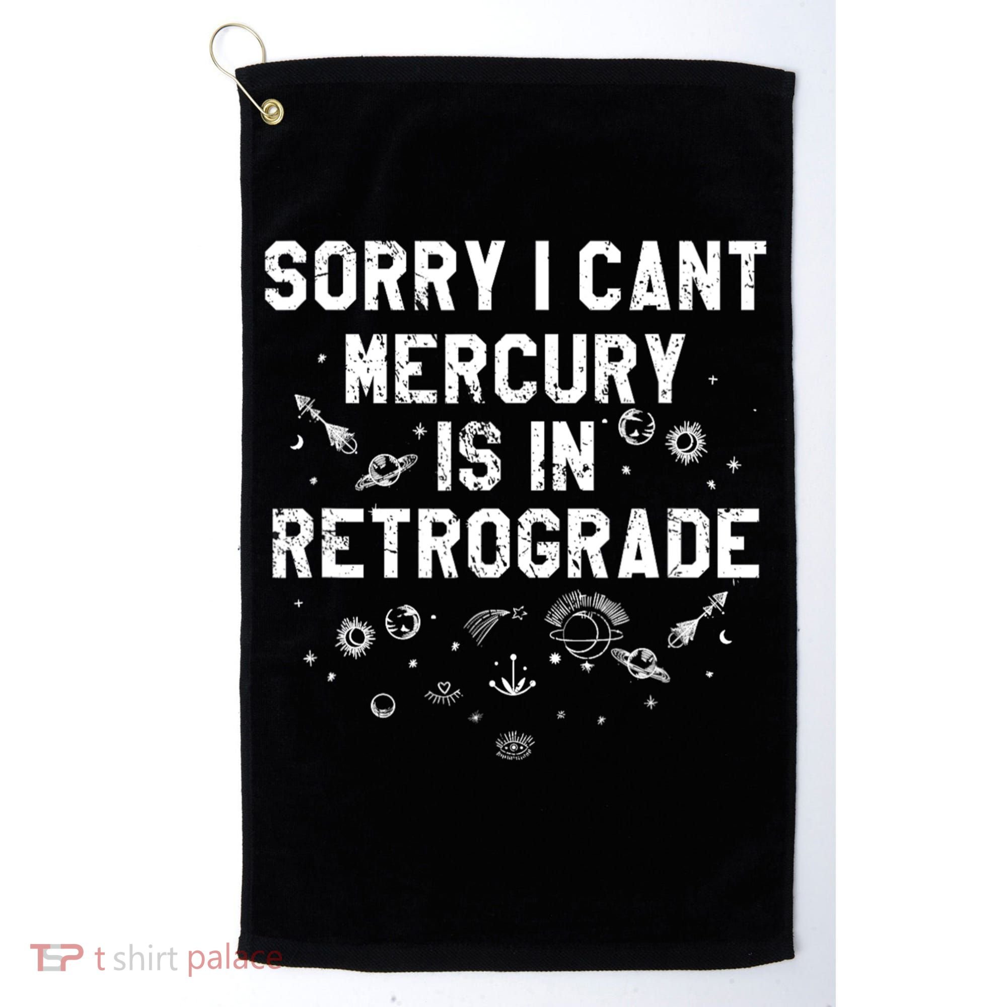 Sorry I CanT Mercury Is In Retrograde Funny Astrology Golf Towel