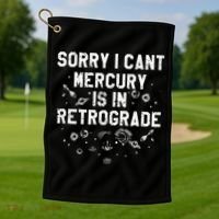 Sorry I CanT Mercury Is In Retrograde Funny Astrology Golf Towel thumb 1