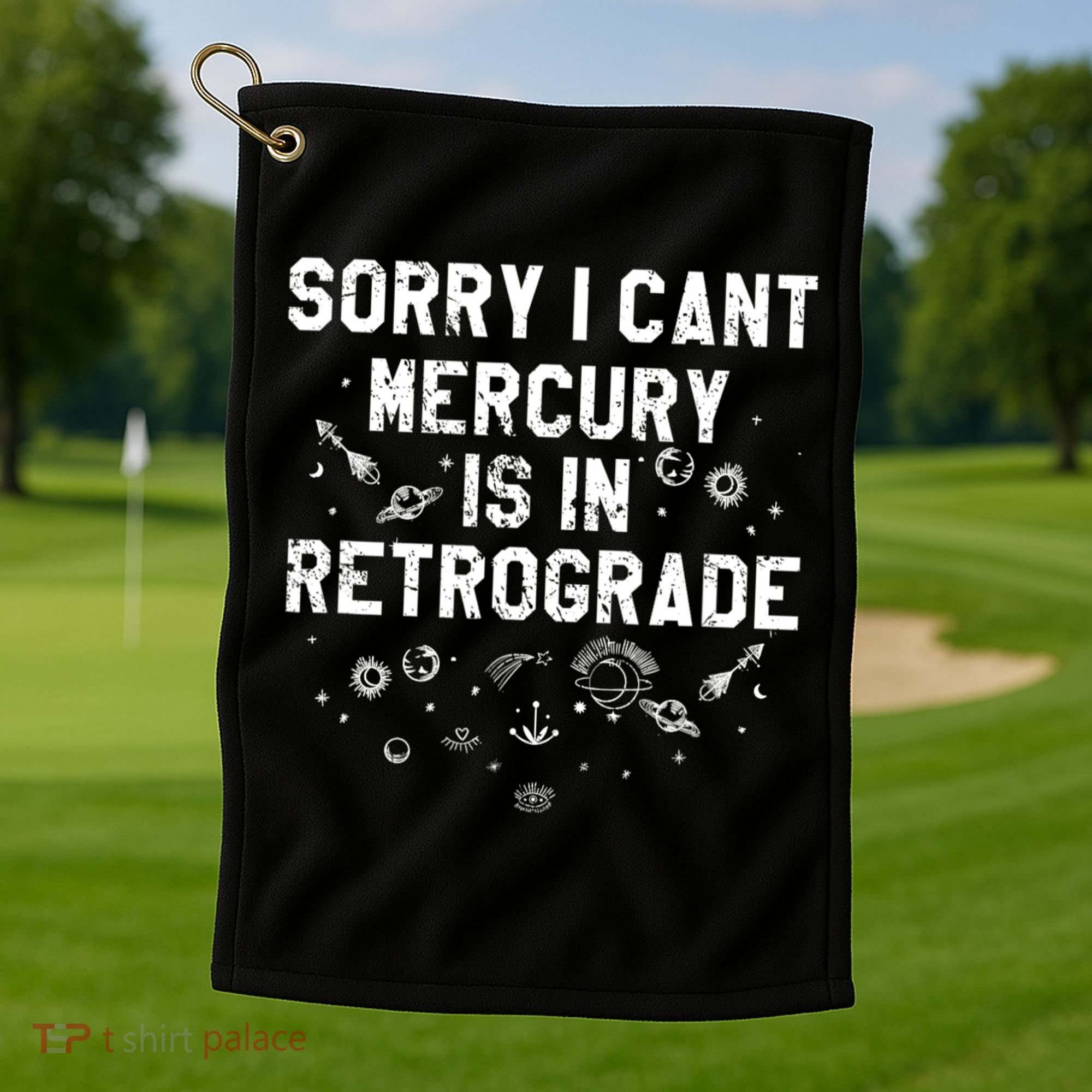Sorry I CanT Mercury Is In Retrograde Funny Astrology Golf Towel