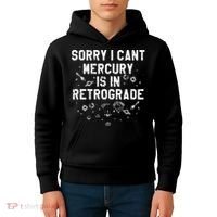 Sorry I CanT Mercury Is In Retrograde Funny Astrology Kids Hoodie thumb 4