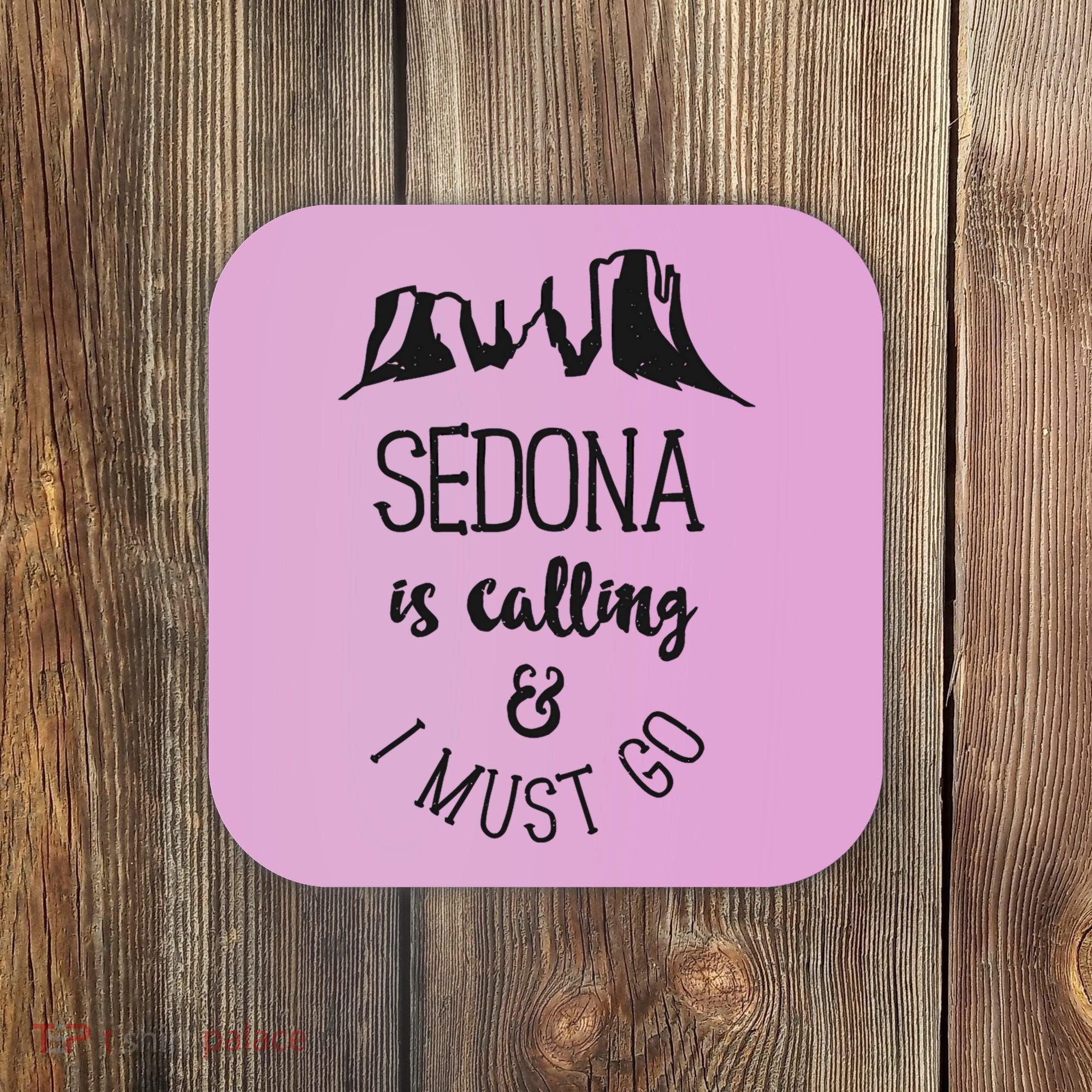 Sedona Is Calling And I Must Go Arizona Vacation Coaster