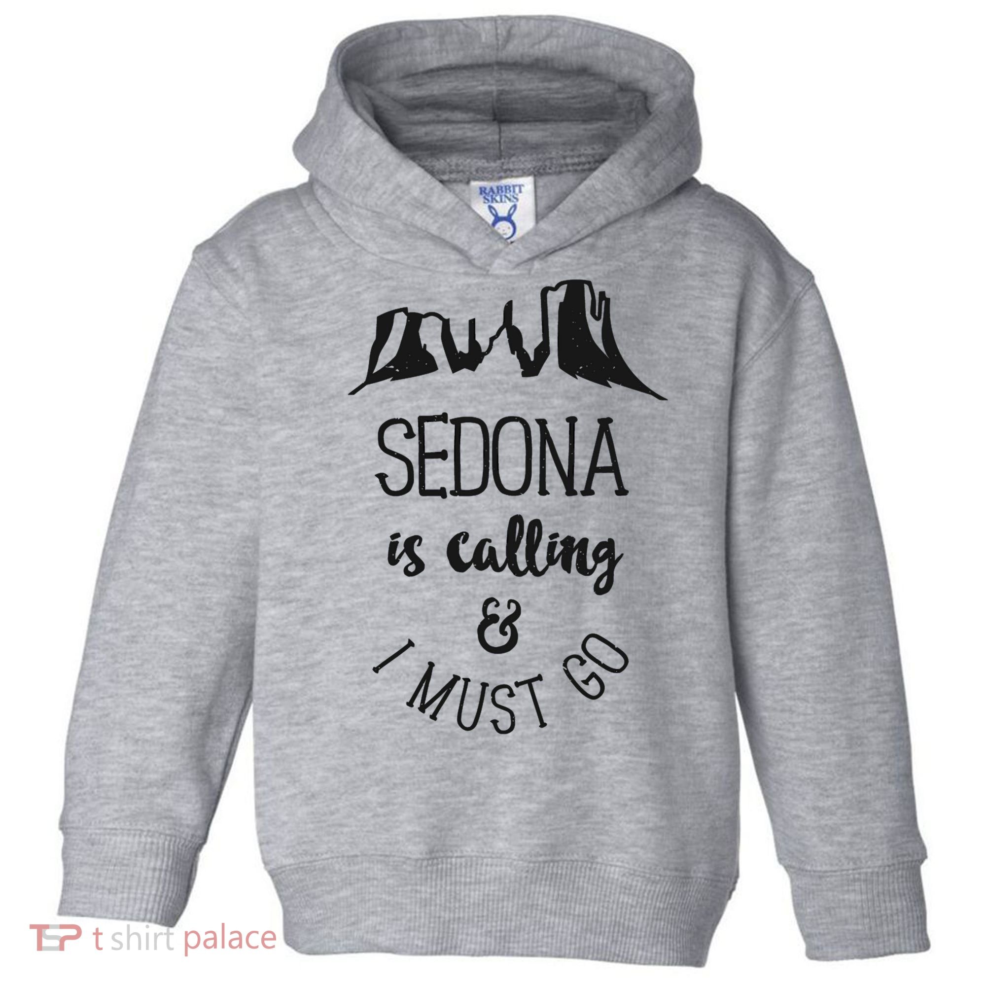 Sedona Is Calling And I Must Go Arizona Vacation Toddler Hoodie