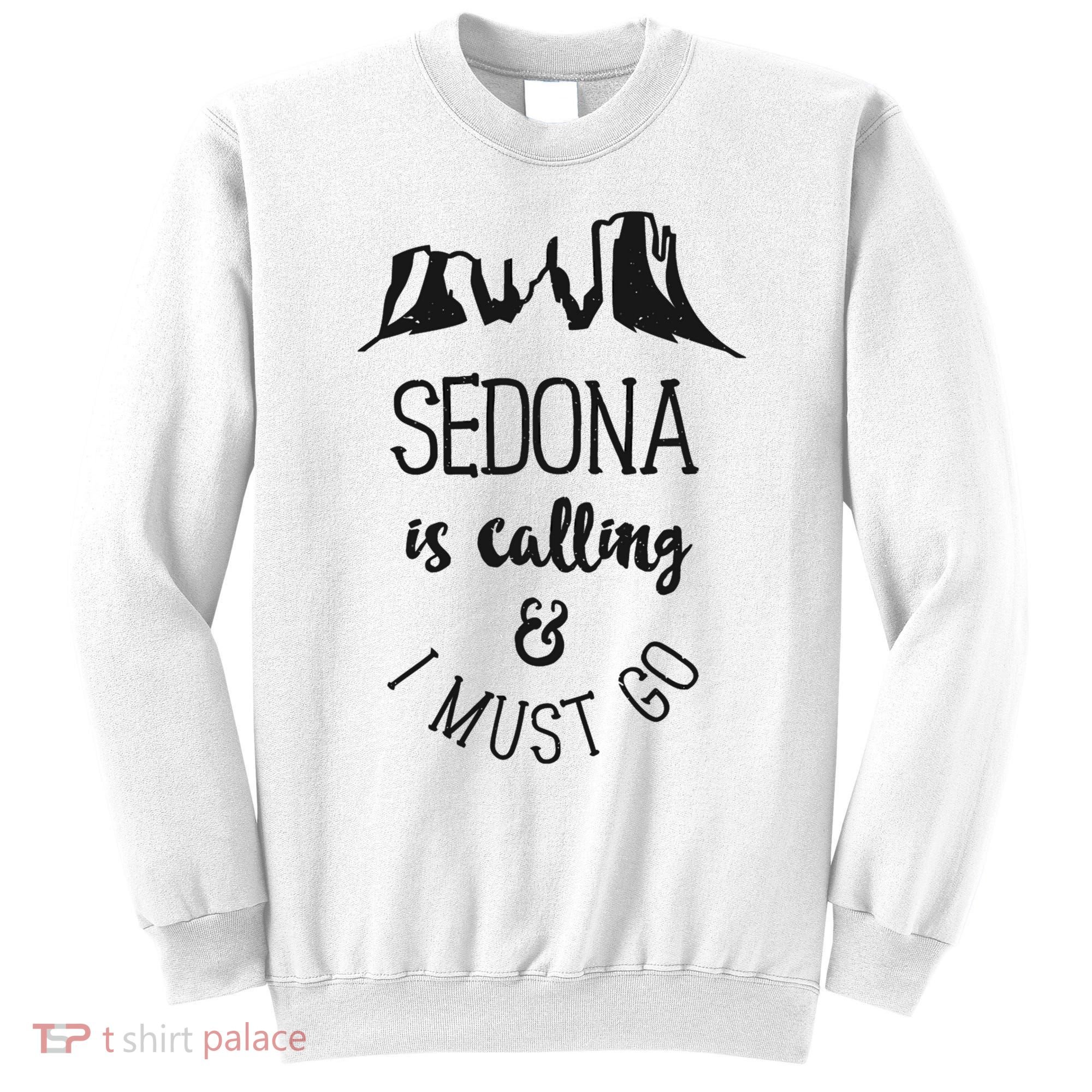 Sedona Is Calling And I Must Go Arizona Vacation Sweatshirt