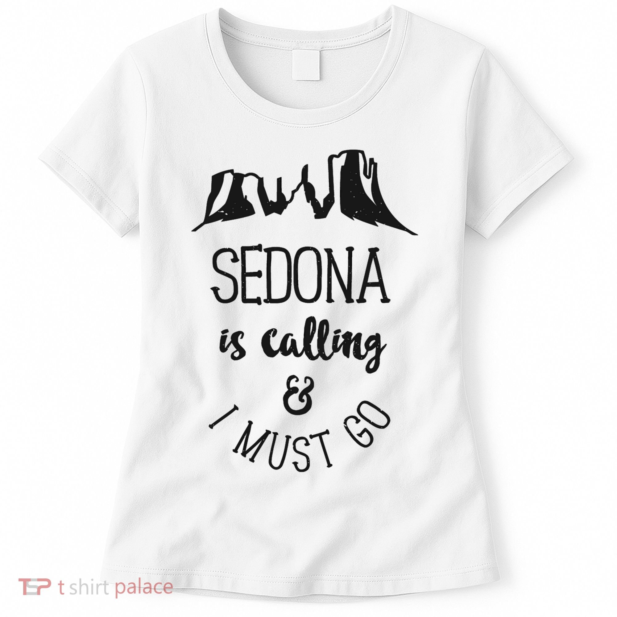 Sedona Is Calling And I Must Go Arizona Vacation Women's T-Shirt