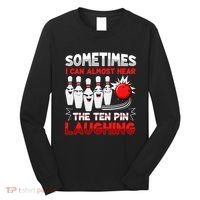Sometimes I Can Almost Hear The Ten Pin Laughing Bowler Bowling Lover Long Sleeve Shirt thumb 0
