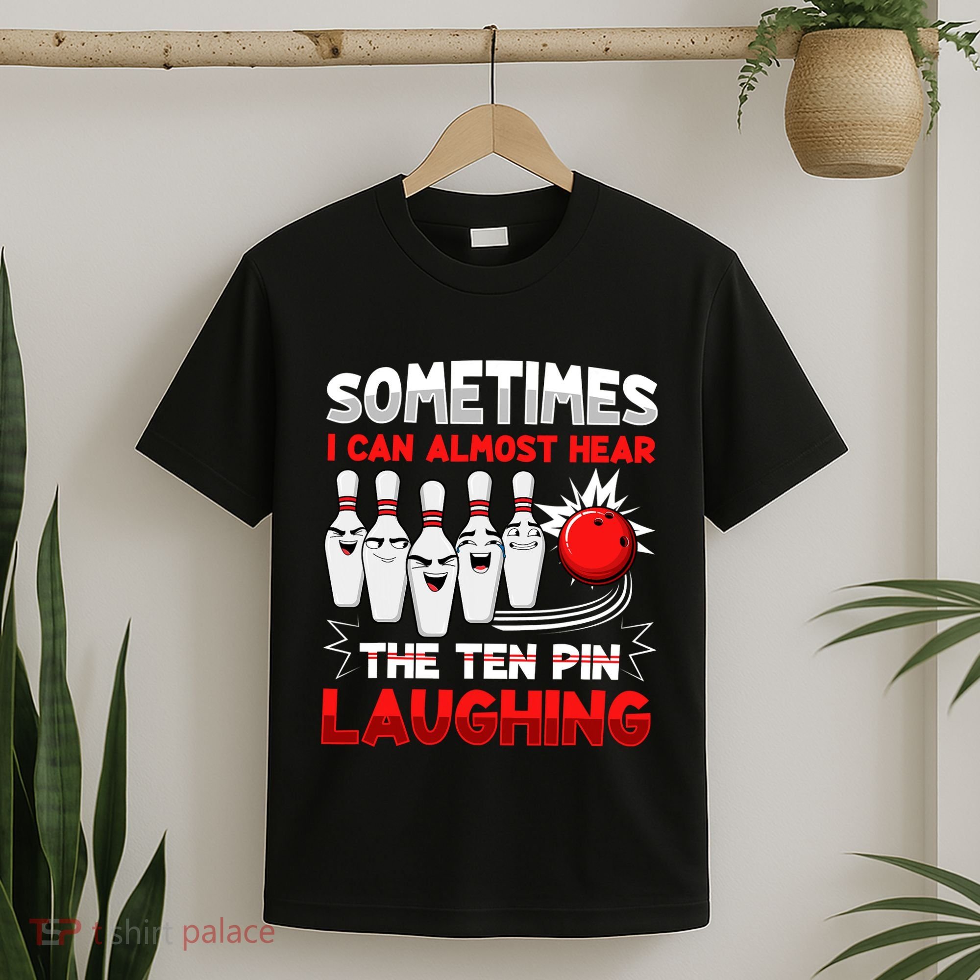 Sometimes I Can Almost Hear The Ten Pin Laughing Bowler Bowling Lover T-Shirt
