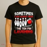 Sometimes I Can Almost Hear The Ten Pin Laughing Bowler Bowling Lover T-Shirt thumb 3