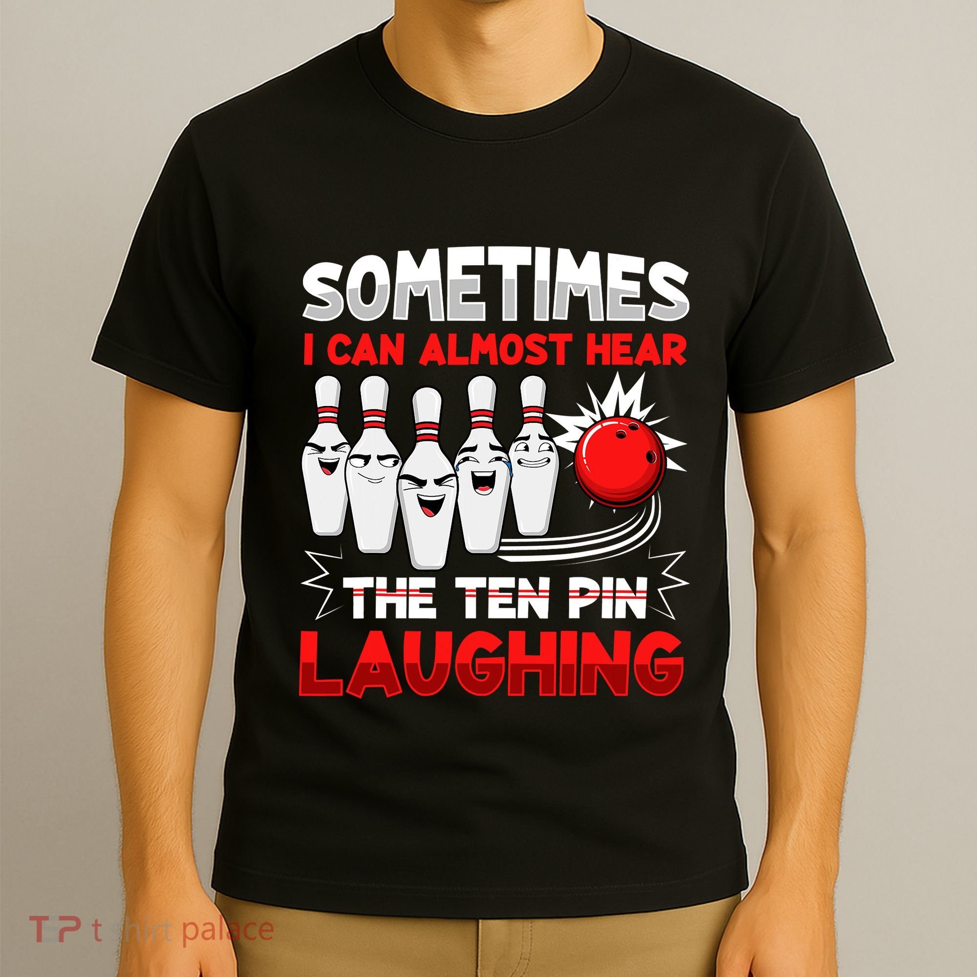 Sometimes I Can Almost Hear The Ten Pin Laughing Bowler Bowling Lover T-Shirt