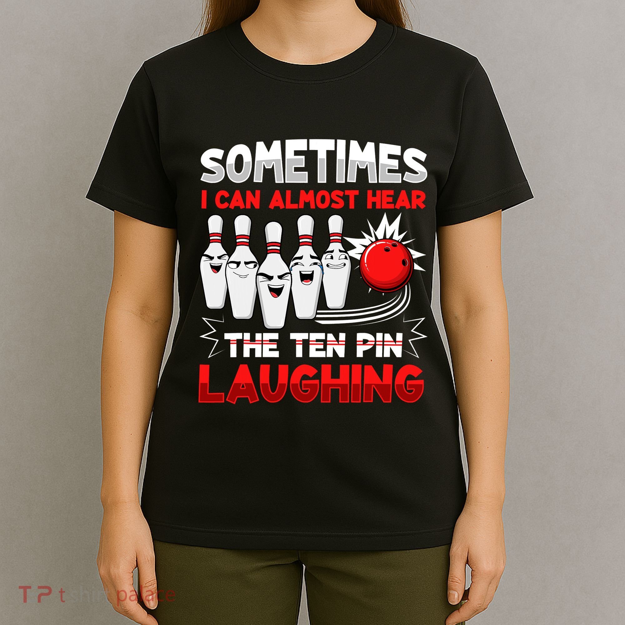 Sometimes I Can Almost Hear The Ten Pin Laughing Bowler Bowling Lover T-Shirt