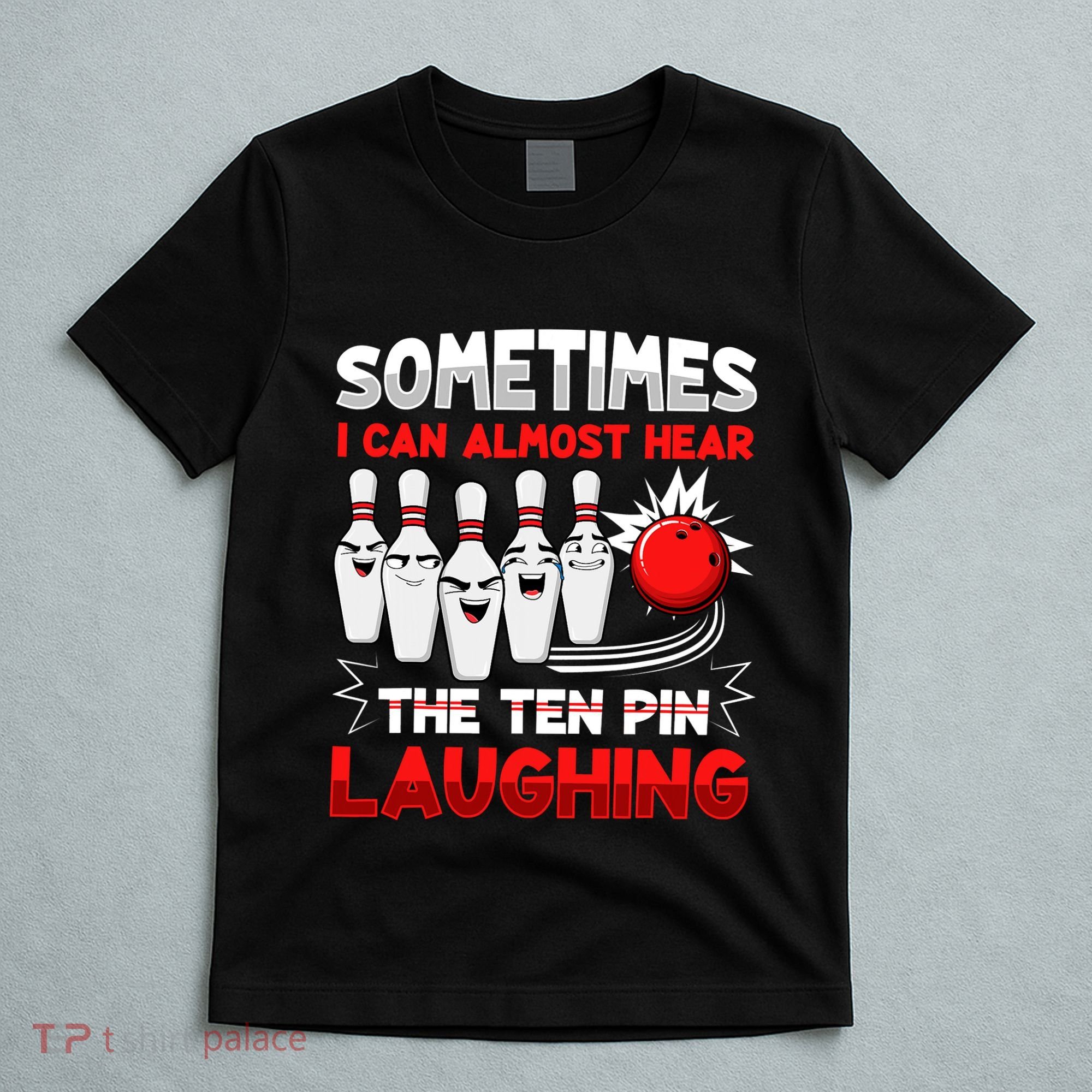 Sometimes I Can Almost Hear The Ten Pin Laughing Bowler Bowling Lover T-Shirt