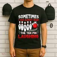 Sometimes I Can Almost Hear The Ten Pin Laughing Bowler Bowling Lover T-Shirt thumb 6