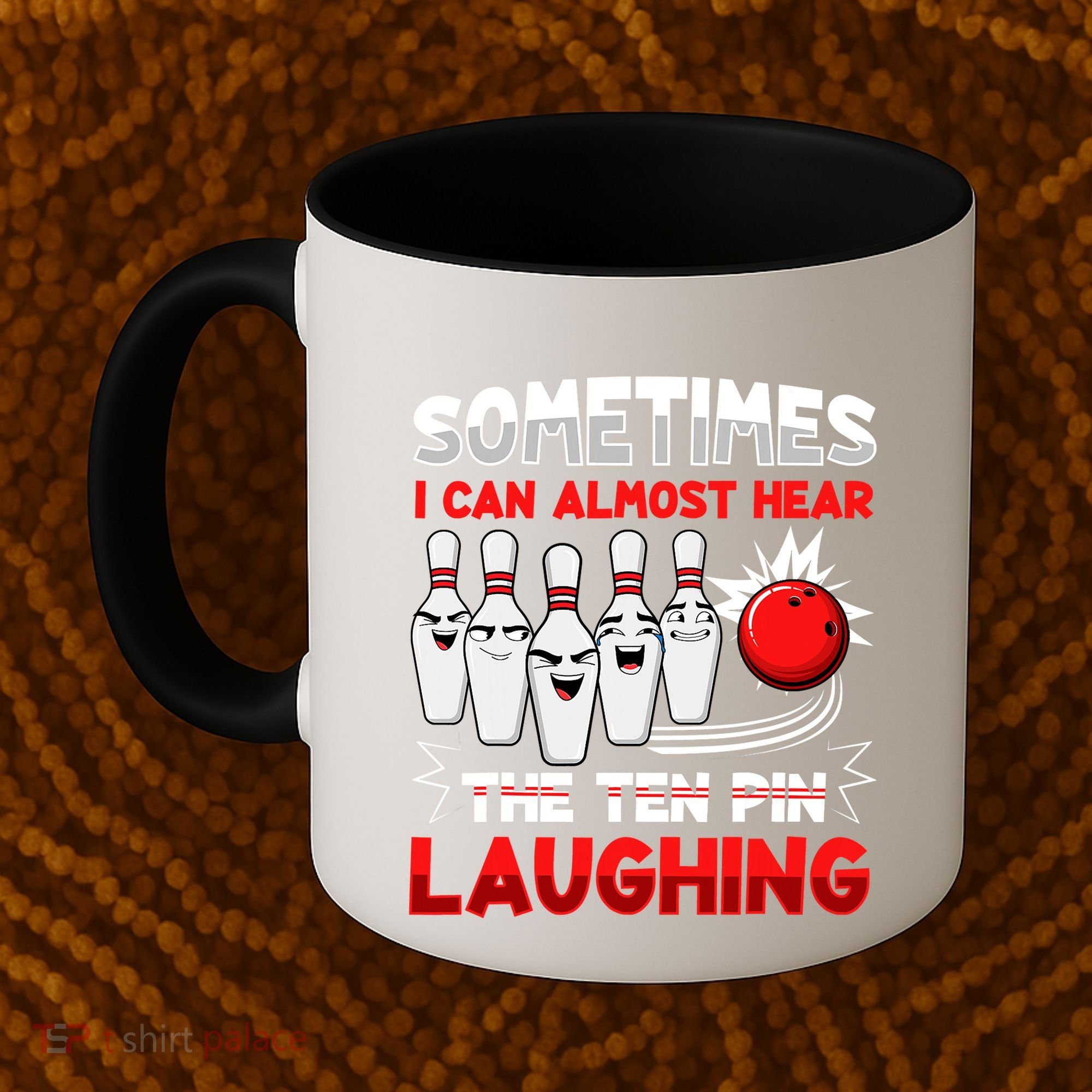 Sometimes I Can Almost Hear The Ten Pin Laughing Bowler Bowling Lover Coffee Mug