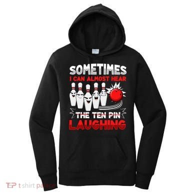 Sometimes I Can Almost Hear The Ten Pin Laughing Bowler Bowling Lover Women's Hoodie