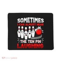 Sometimes I Can Almost Hear The Ten Pin Laughing Bowler Bowling Lover Mousepad thumb 0