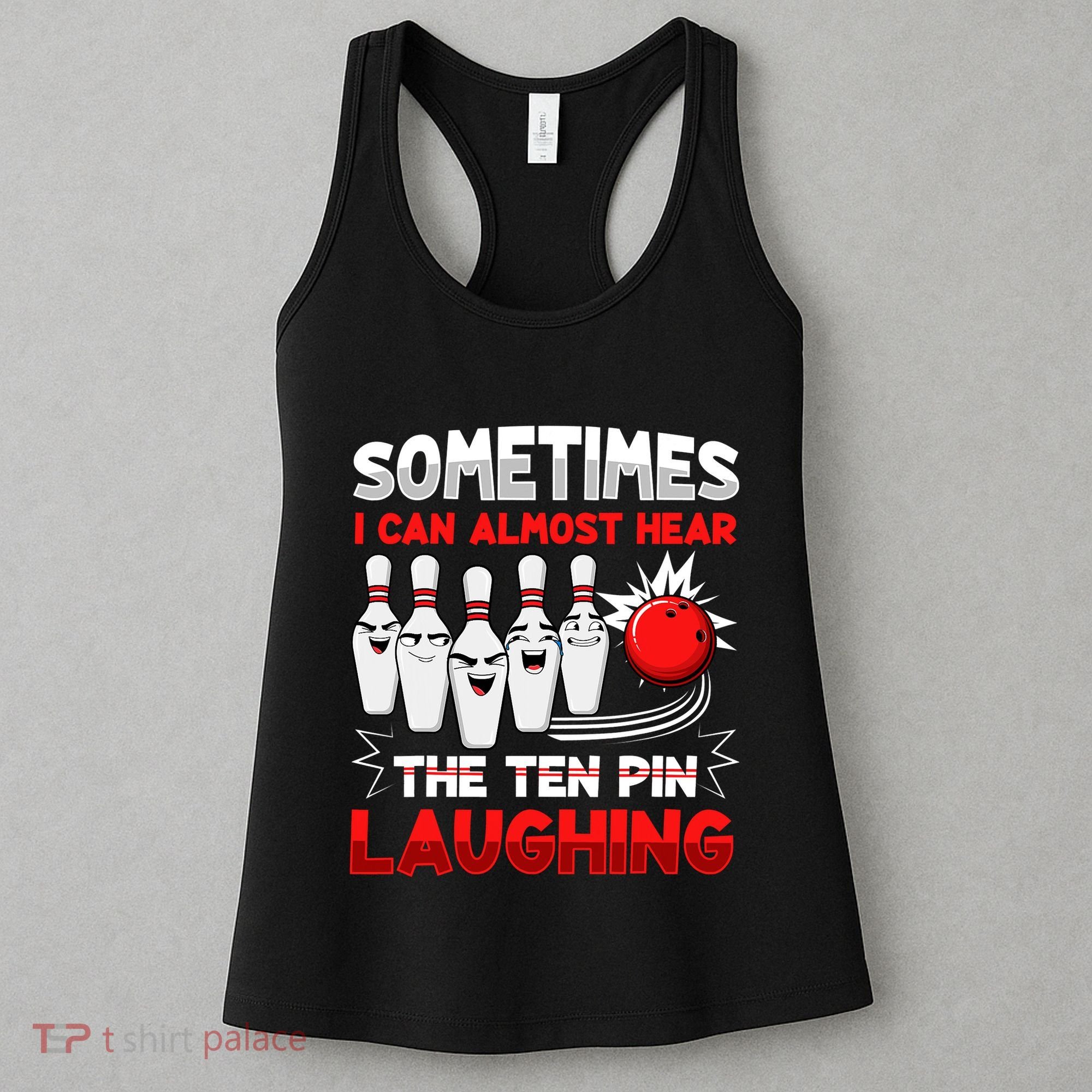 Sometimes I Can Almost Hear The Ten Pin Laughing Bowler Bowling Lover Women's Tank Top