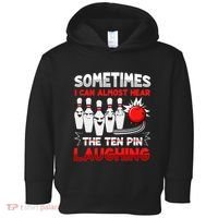 Sometimes I Can Almost Hear The Ten Pin Laughing Bowler Bowling Lover Toddler Hoodie thumb 0