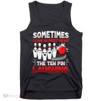 Sometimes I Can Almost Hear The Ten Pin Laughing Bowler Bowling Lover Tank Top thumb 0
