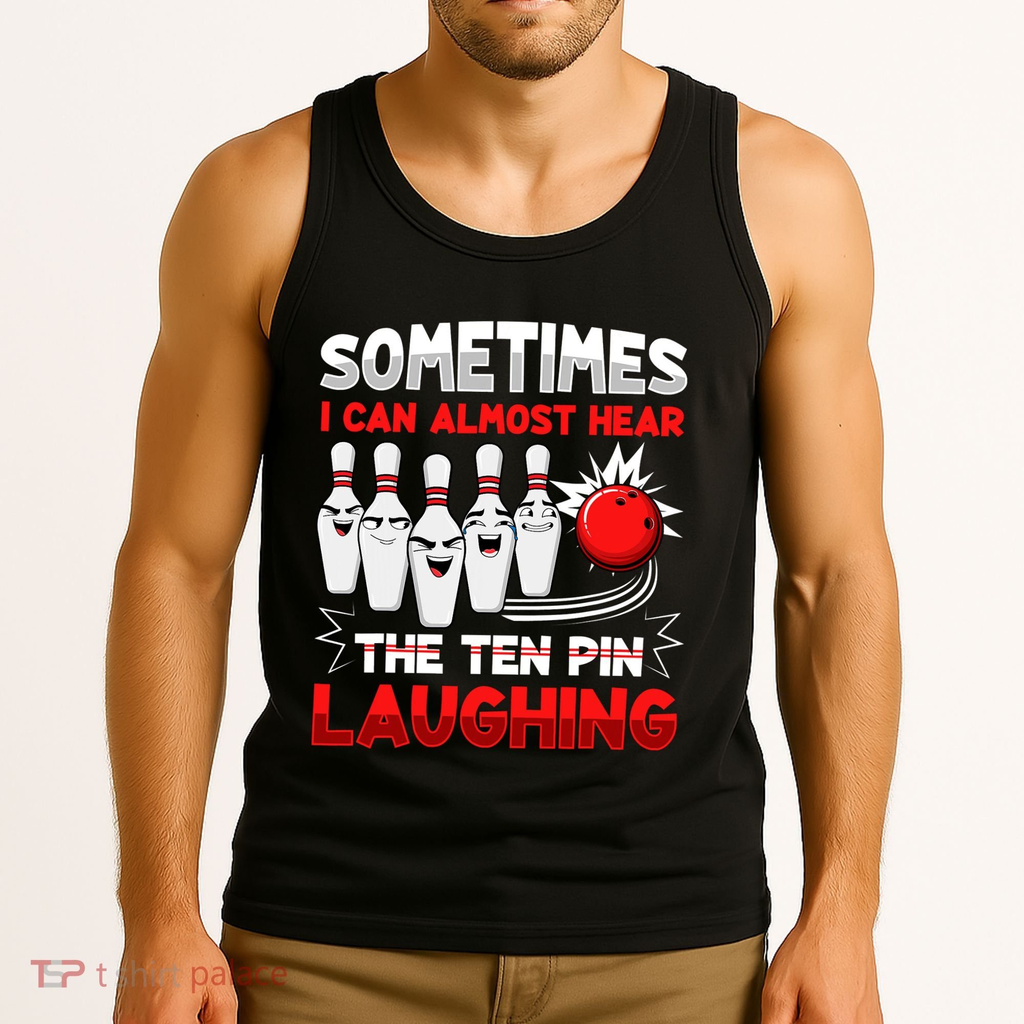 Sometimes I Can Almost Hear The Ten Pin Laughing Bowler Bowling Lover Tank Top