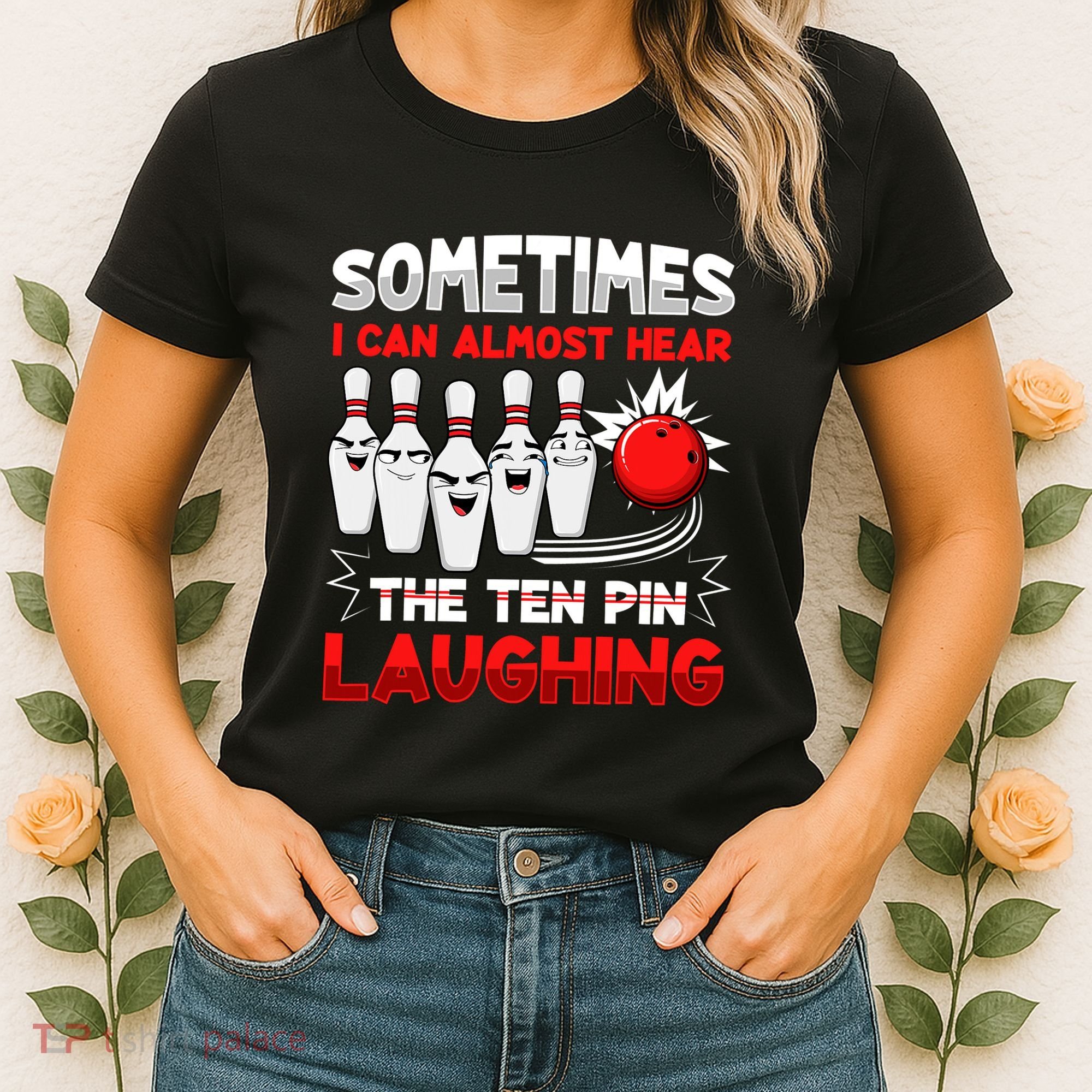 Sometimes I Can Almost Hear The Ten Pin Laughing Bowler Bowling Lover Women's T-Shirt