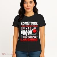 Sometimes I Can Almost Hear The Ten Pin Laughing Bowler Bowling Lover Women's T-Shirt thumb 4