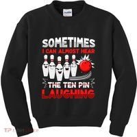 Sometimes I Can Almost Hear The Ten Pin Laughing Bowler Bowling Lover Kids Sweatshirt thumb 0