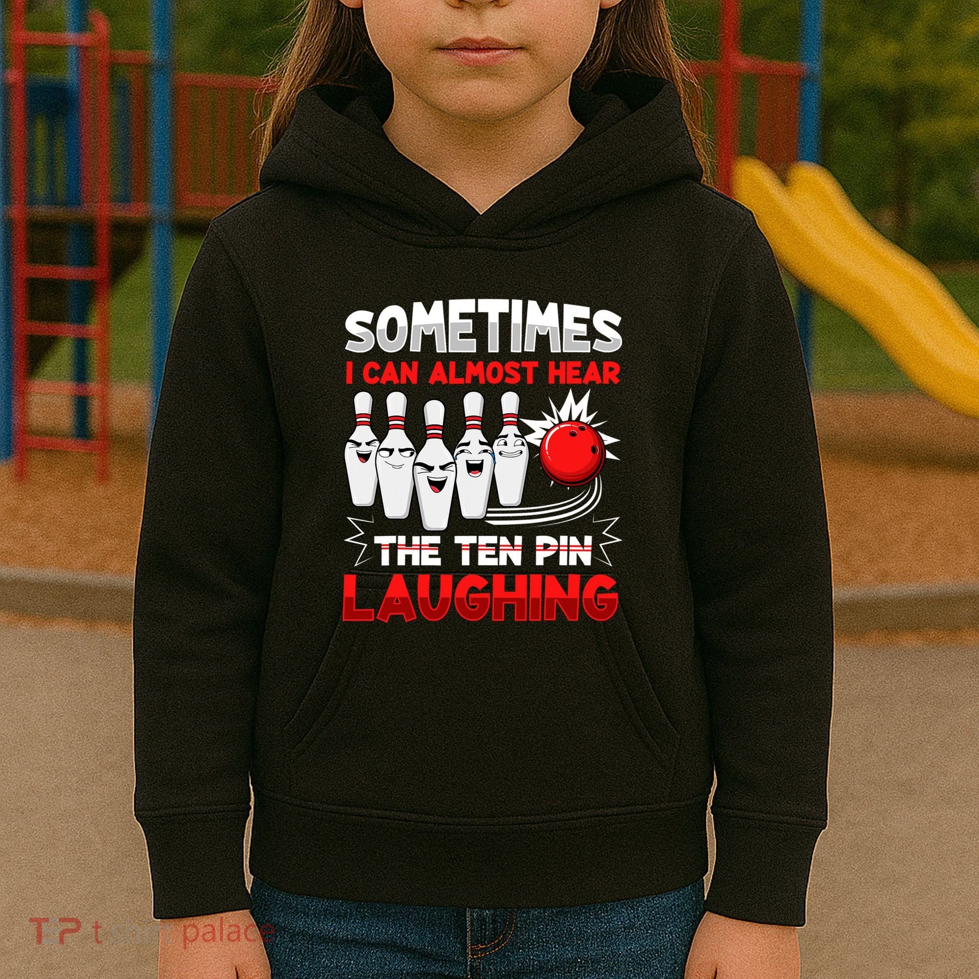 Sometimes I Can Almost Hear The Ten Pin Laughing Bowler Bowling Lover Kids Hoodie