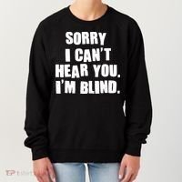 Sorry I Can' Hear You I'm Blind Women's Sweatshirt thumb 0