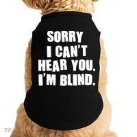 Sorry I Can' Hear You I'm Blind Doggie Tank thumb 0