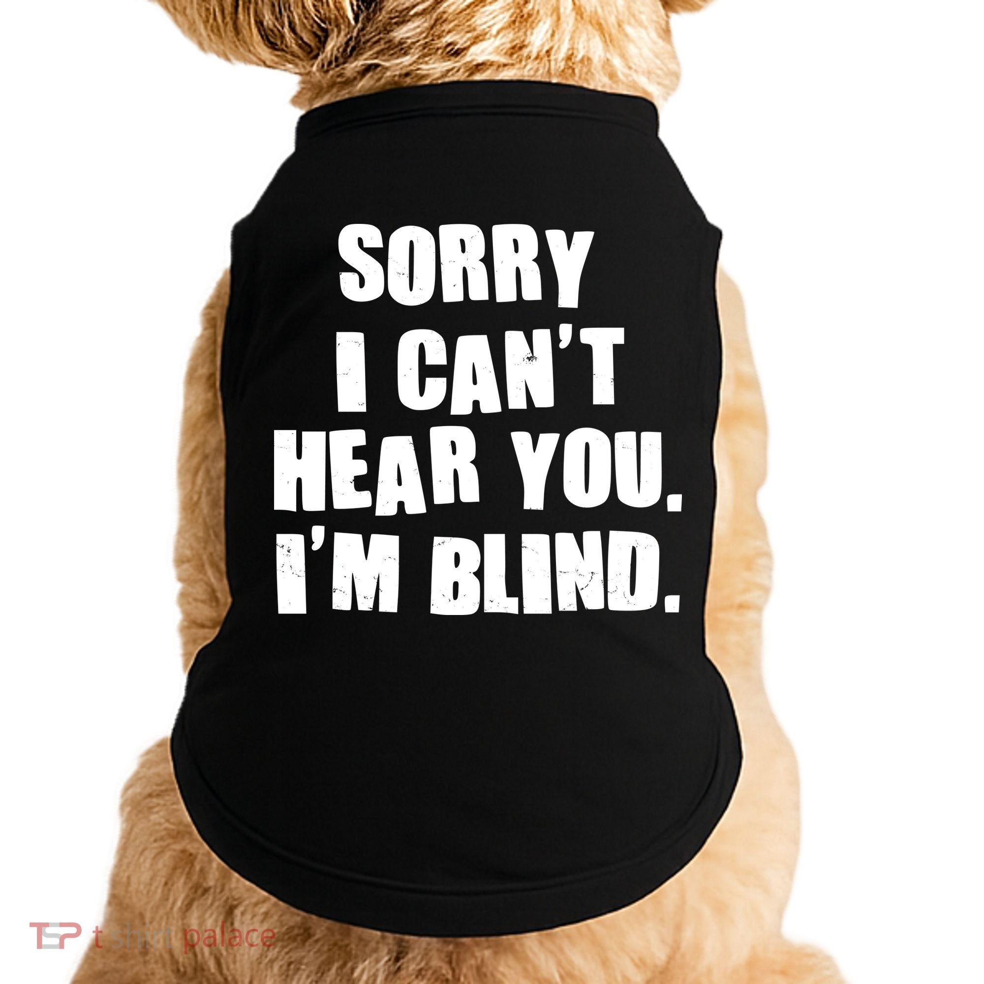 Sorry I Can' Hear You I'm Blind Doggie Tank