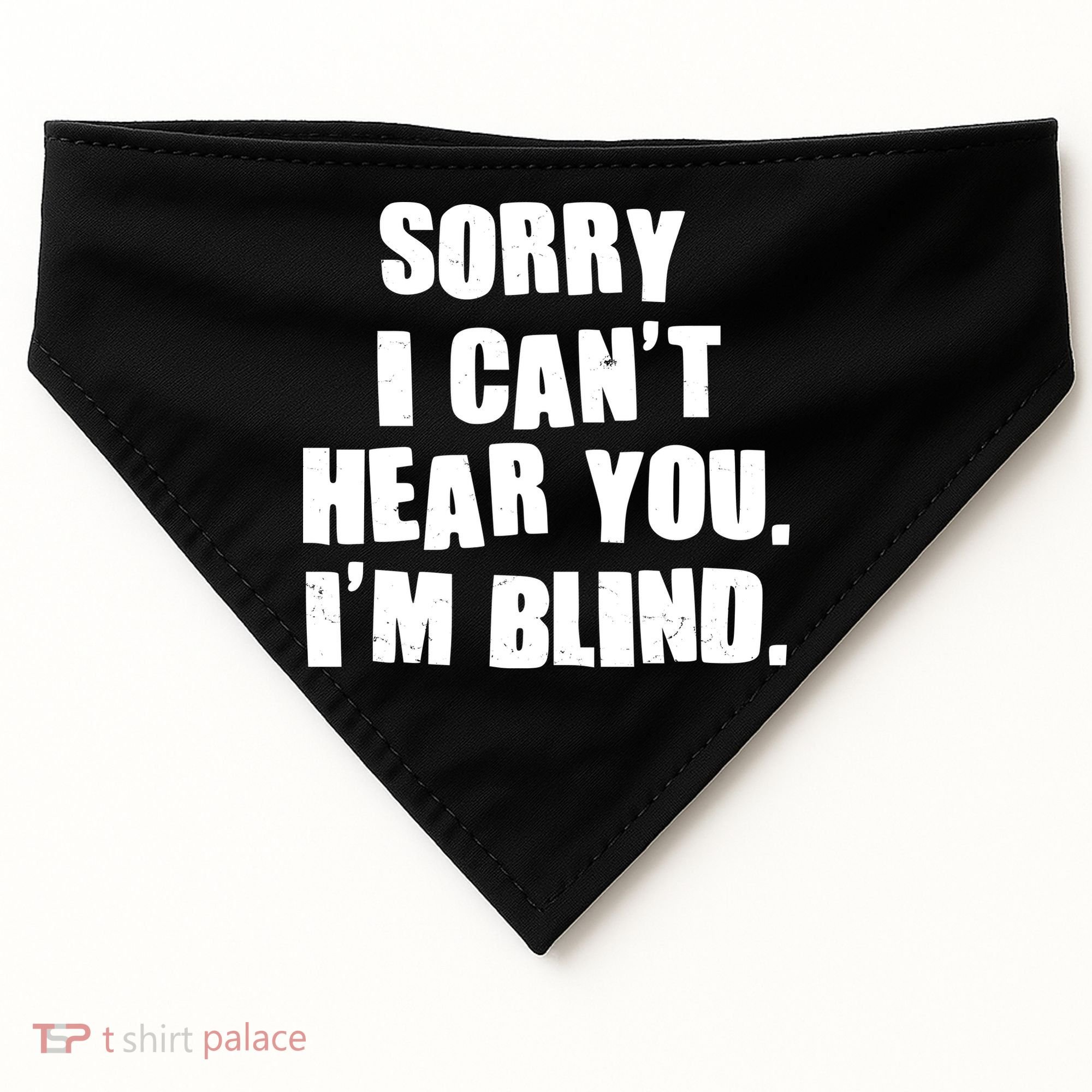 Sorry I Can' Hear You I'm Blind USA-Made Doggie Bandana