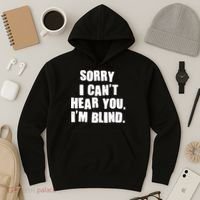 Sorry I Can' Hear You I'm Blind Hoodie thumb 3