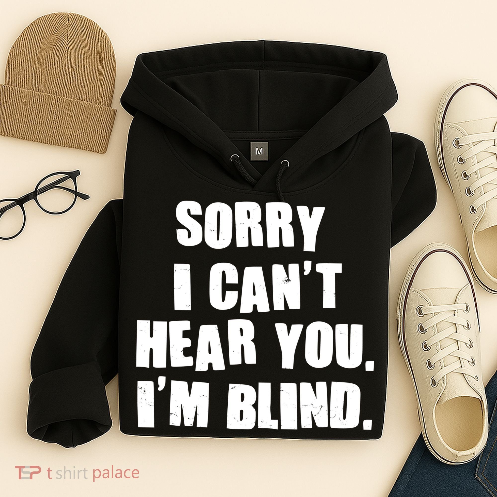 Sorry I Can' Hear You I'm Blind Hoodie