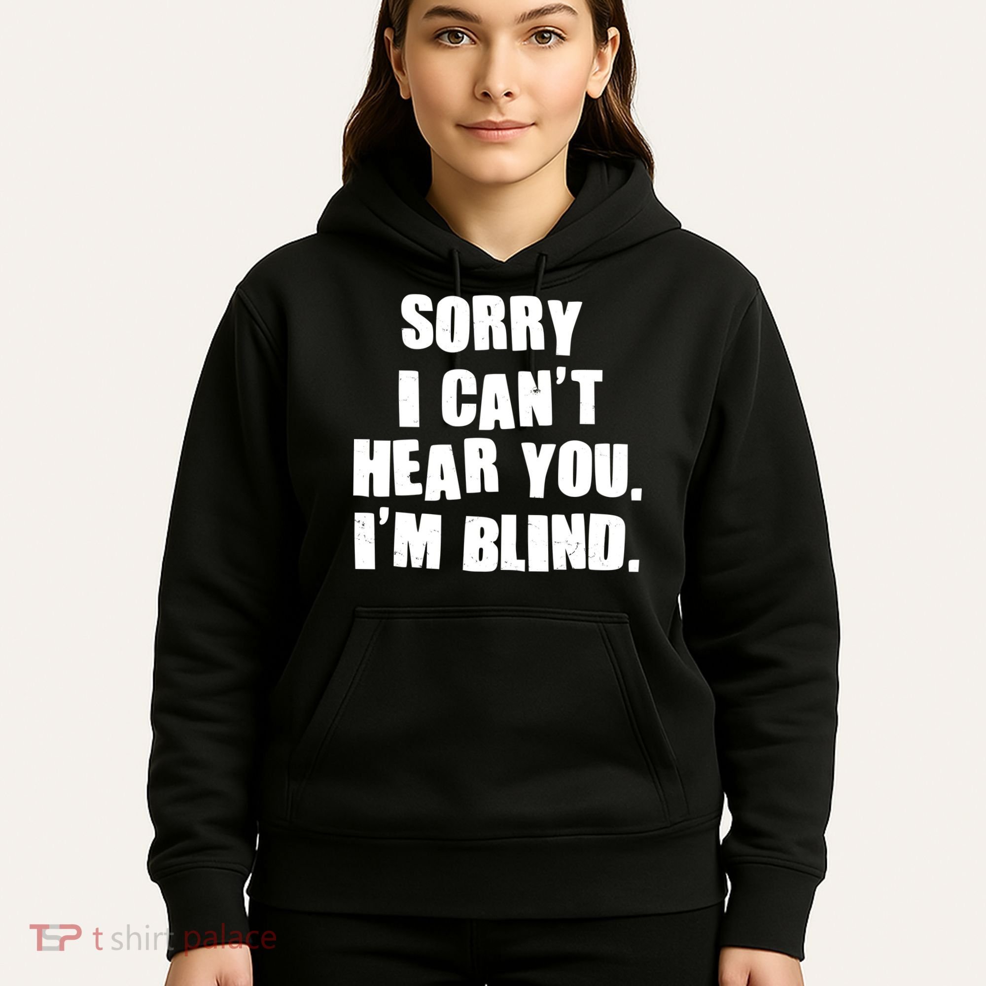 Sorry I Can' Hear You I'm Blind Hoodie