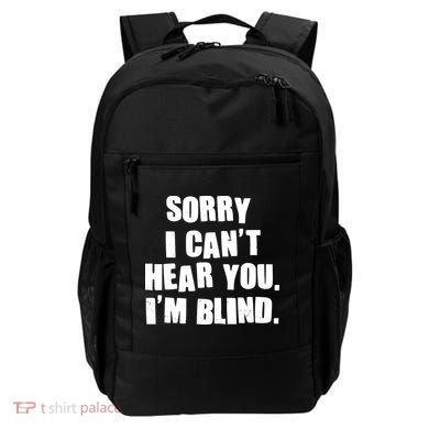 Sorry I Can' Hear You I'm Blind Backpack
