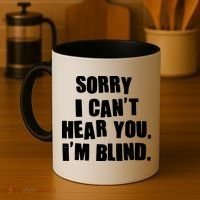 Sorry I Can' Hear You I'm Blind Coffee Mug thumb 4