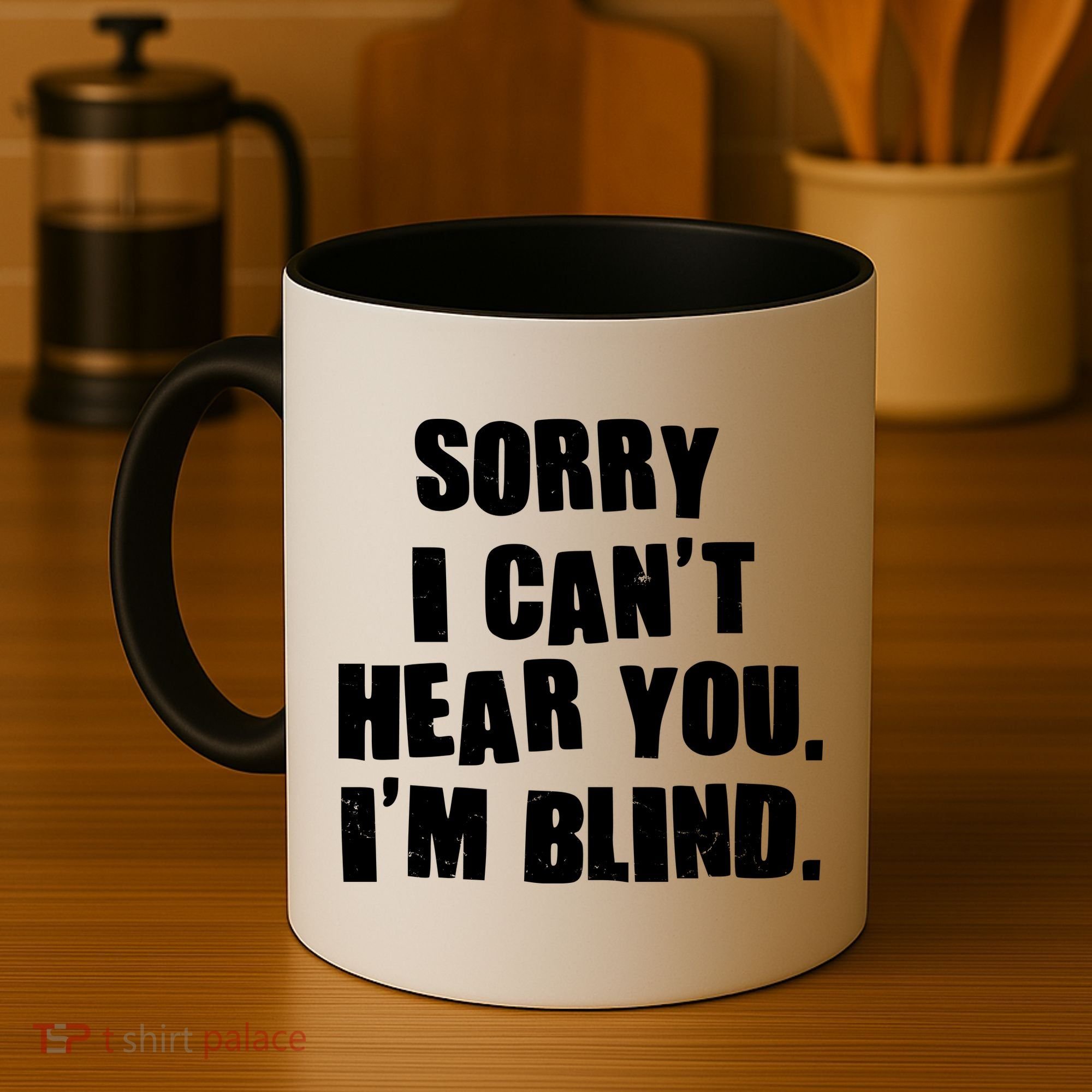 Sorry I Can' Hear You I'm Blind Coffee Mug