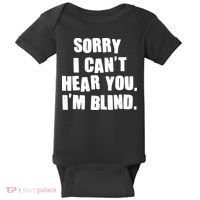 Sorry I Can' Hear You I'm Blind Baby Bodysuit thumb 0