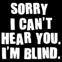 Sorry I Can' Hear You I'm Blind Tank Top thumb 6