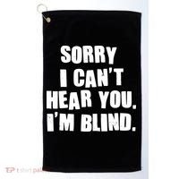 Sorry I Can' Hear You I'm Blind Golf Towel thumb 0
