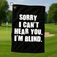 Sorry I Can' Hear You I'm Blind Golf Towel thumb 1