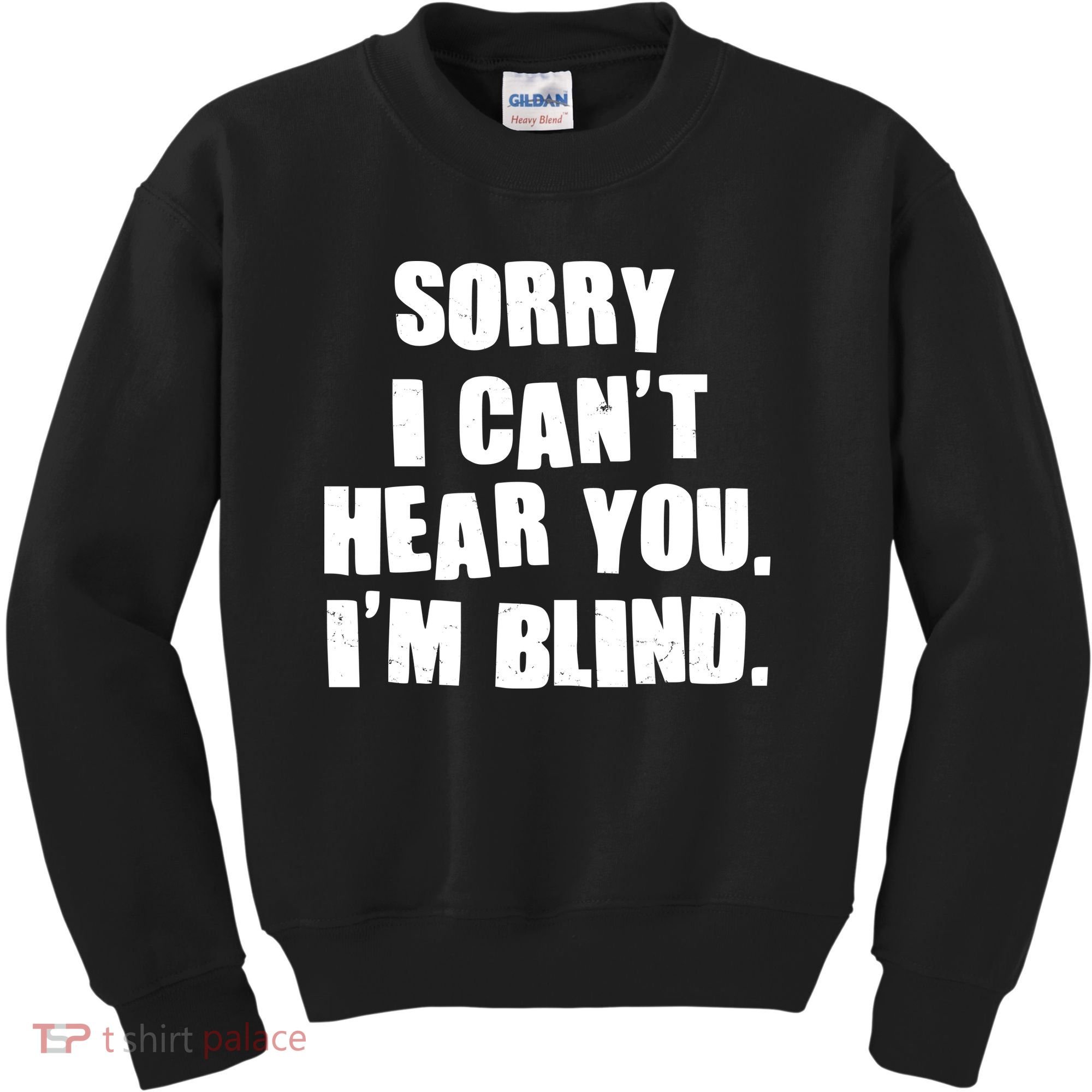 Sorry I Can' Hear You I'm Blind Kids Sweatshirt