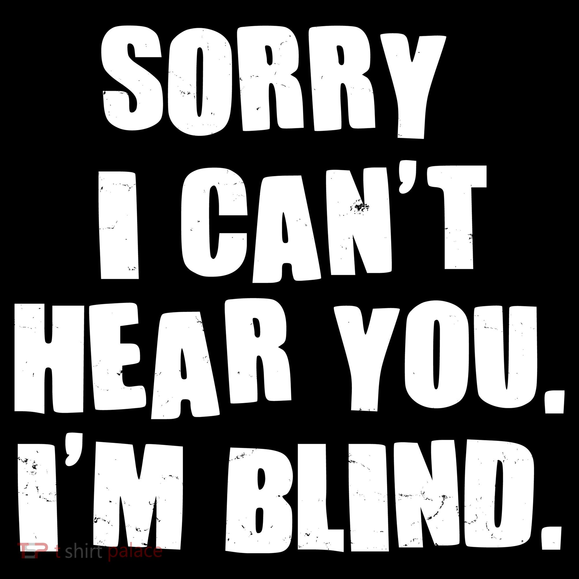Sorry I Can' Hear You I'm Blind Kids Sweatshirt