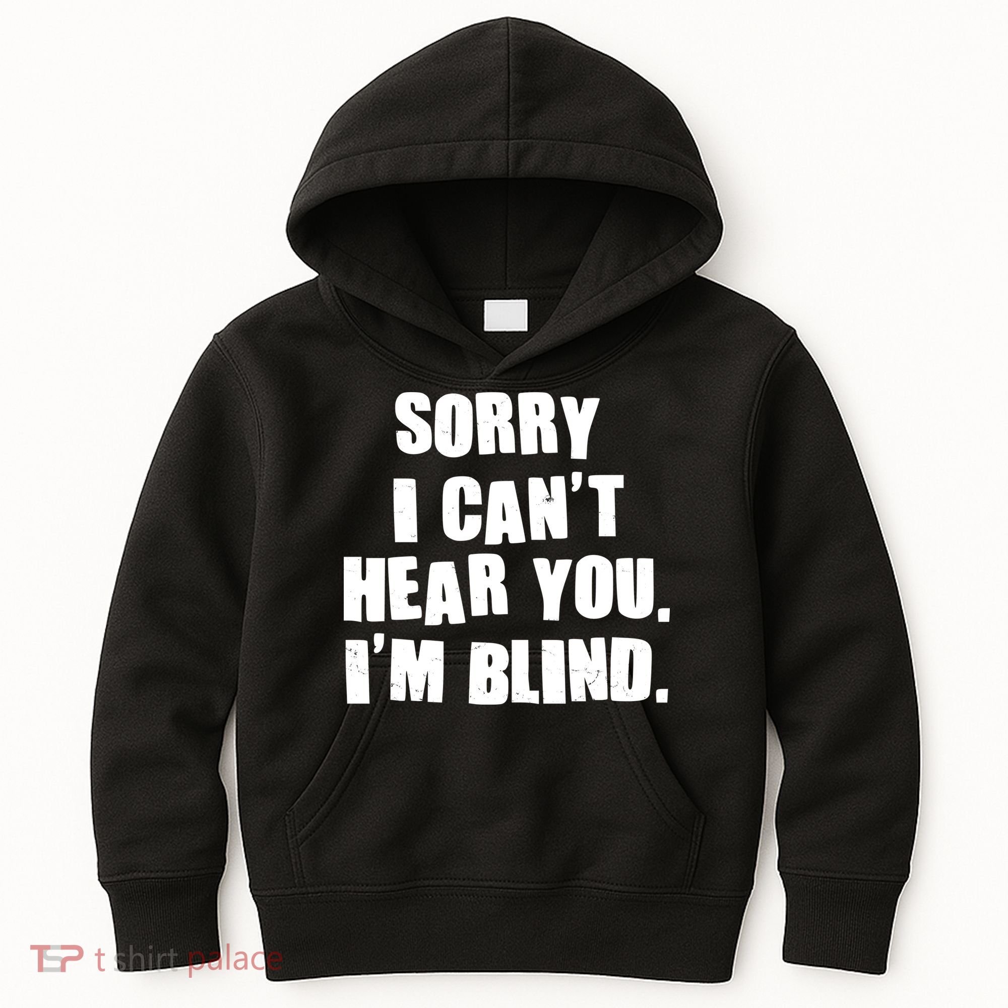 Sorry I Can' Hear You I'm Blind Kids Hoodie